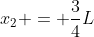 x_{2} = frac{3}{4}L