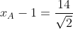 x_{A}-1=frac{14}{sqrt{2}}