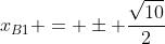 x_{B1} = pm frac{sqrt{10}}{2}