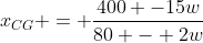 x_{CG} = frac{400 -15w}{80 - 2w}