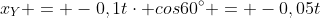 x_{Y} = -0,1tcdot cos60^{circ} = -0,05t