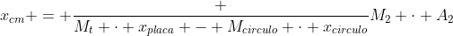 x_{cm} = frac {M_t cdot x_{placa} - M_{circulo} cdot x_{circulo}}{M_2 cdot A_2}