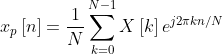x_{p}\left [ n \right ]=\frac{1}{N}\sum_{k=0 }^{N-1 }X\left [ k \right ]e^{j2\pi k n/N}