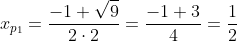 x_{p_{1}}=frac{-1+sqrt{9}}{2cdot2}=frac{-1+3}{4}=frac{1}{2}