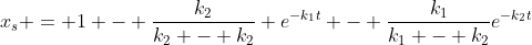 x_{s} = 1 - frac{k_{2}}{k_{2} - k_{2}} e^{-k_{1}t} - frac{k_{1}}{k_{1} - k_{2}}e^{-k_{2}t}
