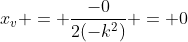 x_{v} = frac{-0}{2(-k^{2})} = 0