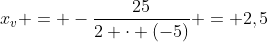 x_{v} = -frac{25}{2 cdot (-5)} = 2,5