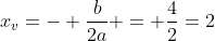 x_{v}=- frac{b}{2a} = frac{4}{2}=2