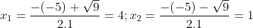 x_1=\frac{-(-5)+\sqrt{9}}{2.1}=4; x_2=\frac{-(-5)-\sqrt{9}}{2.1}=1