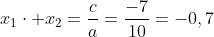 x_1cdot x_2=frac{c}{a}=frac{-7}{10}=-0,7