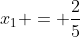 x_1 = frac{2}{5}