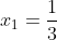 x_1=frac{1}{3}