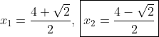 x_1=frac{4+sqrt{2}}{2},:oxed{x_2=frac{4-sqrt{2}}{2}}