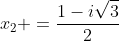 x_2 =frac{1-isqrt3}{2}