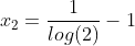 x_2=frac{1}{log(2)}-1