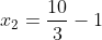 x_2=frac{10}{3}-1