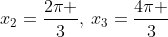 x_2=frac{2pi }{3},:x_3=frac{4pi }{3}