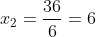 x_2=frac{36}{6}=6