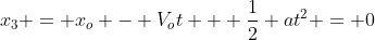 x_3 = x_o - V_ot + frac12 at^2 = 0