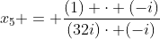 x_5 = frac{(1) cdot (-i)}{(32i)cdot (-i)}