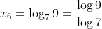 x_6=log_79=frac{log9}{log7}