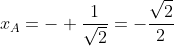 x_A=- frac{1}{sqrt2}=-frac{sqrt2}{2}