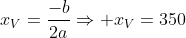 x_V=frac{-b}{2a}Rightarrow x_V=350