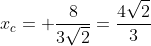 x_c= frac{8}{3sqrt2}=frac{4sqrt2}{3}