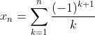 x_n=\sum_{k=1}^{n}\frac{(-1)^{k+1}}{k}