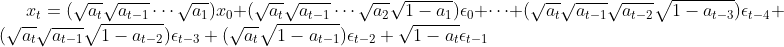 x_t = (\sqrt{a_t} \sqrt{a_{t-1}} \cdots \sqrt{a_1}) x_0 + (\sqrt{a_t} \sqrt{a_{t-1}} \cdots \sqrt{a_2} \sqrt{1-a_1}) \epsilon_0 + \cdots + (\sqrt{a_t} \sqrt{a_{t-1}} \sqrt{a_{t-2}} \sqrt{1-a_{t-3}}) \epsilon_{t-4} + (\sqrt{a_t} \sqrt{a_{t-1}} \sqrt{1-a_{t-2}}) \epsilon_{t-3} + (\sqrt{a_t} \sqrt{1-a_{t-1}}) \epsilon_{t-2} + \sqrt{1-a_t} \epsilon_{t-1}