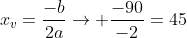 x_v=frac{-b}{2a}
ightarrow frac{-90}{-2}=45