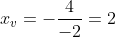 x_v=-frac{4}{-2}=2