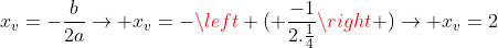 x_v=-frac{b}{2a}
ightarrow x_v=-left ( frac{-1}{2.frac{1}{4}}
ight )
ightarrow x_v=2