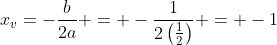 x_v=-frac{b}{2a} = -frac{1}{2left(frac{1}{2}
ight)} = -1