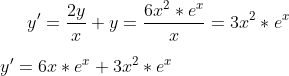 y ' =\frac{2y}{x}+y=\frac{6x^2*e^x}{x}=3x^2*e^x\\ \\ y ' =6x*e^x+3x^2*e^x