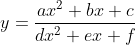 y = \frac{ax^{2} + bx + c}{dx^{2} + ex + f}
