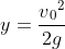 y = \frac{v{_{0}}^{2}}{2g}