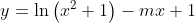 y = \ln\left (x^2+1\right )-mx+ 1