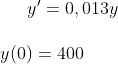 y' = 0,013y\\ \\ y(0)=400