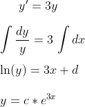 y'=3y\\ \\ \int \frac{dy}{y}=3\,\int dx\\ \\ \ln(y)=3x+d\\ \\ y=c*e^{3x}