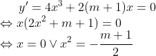 y'=4x^3+2(m+1)x=0 \\\Leftrightarrow x(2x^2+m+1)=0\\\Leftrightarrow x=0\vee x^2=- \frac{m+1}{2}