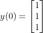 y(0) = \begin{bmatrix} 1\\ 1\\ 1 \end{bmatrix}