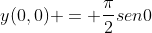 y(0,0) = frac{pi}{2}sen0