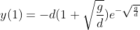 y(1)= -d(1+\sqrt{\frac{g}{d}})e^{-\sqrt{\frac{g}{d}}}
