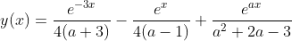 y(x)=\frac{e^{-3x}}{4(a+3)}-\frac{e^{x}}{4(a-1)}+\frac{e^{ax}}{a^{2}+2a-3}