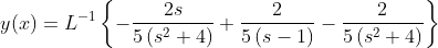 y(x)=L^{-1}\left\{-\frac{2s}{5\left(s^2+4\right)}+\frac{2}{5\left(s-1\right)}-\frac{2}{5\left(s^2+4\right)}\right\}