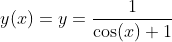 y(x)=y=\frac{1}{\cos(x)+1}