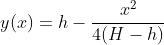 y(x)=h-frac{x^2}{4(H-h)}