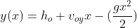 y(x)=h_o+v_{oy}x-(frac{gx^2}{2})