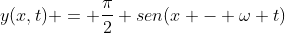 y(x,t) = frac{pi}{2} sen(x - omega t)